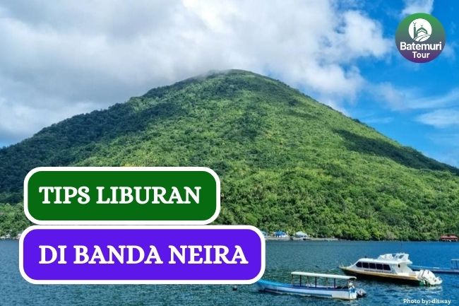 Ini Dia 5 Tips Liburan Nyaman ke Banda Neira